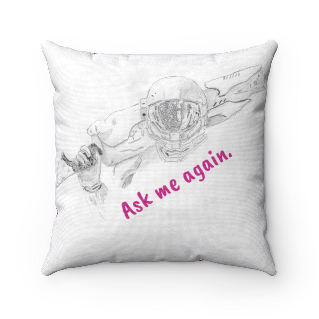 "Ask me again" Square Pillow